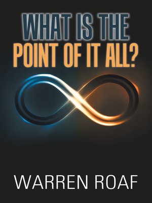 cover image of What Is the Point of It All?